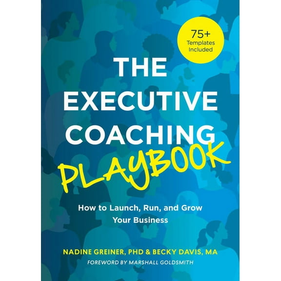 The Executive Coaching Playbook: How to Launch, Run, and Grow Your Business, (Paperback)
