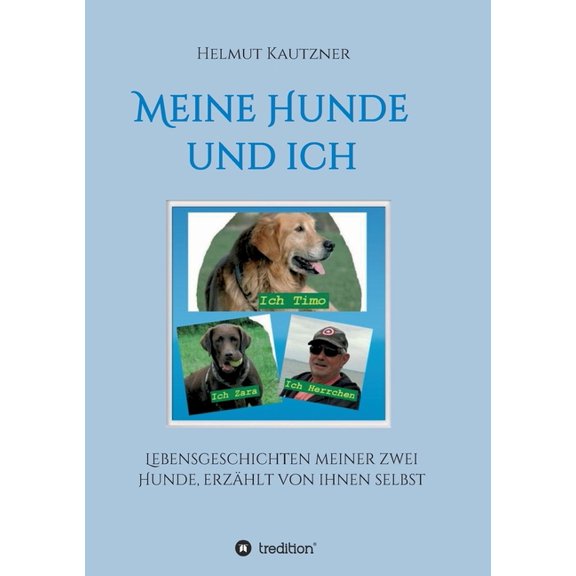 Meine Hunde und ich - Lebensgeschichten meiner zwei Hunde, erzählt von ihnen selbst, (Paperback)