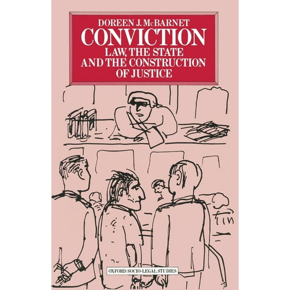 Oxford Socio-Legal Studies Conviction: Law, the State and the Construction of Justice, (Paperback)