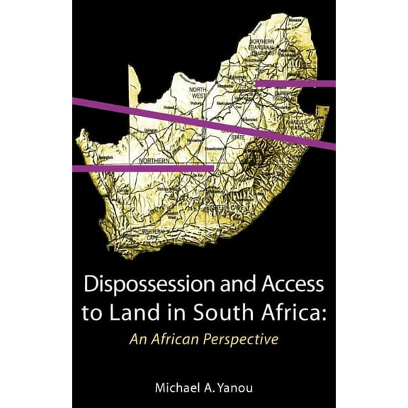 Dispossession and Access to Land in South Africa. An African Perspective (Paperback)