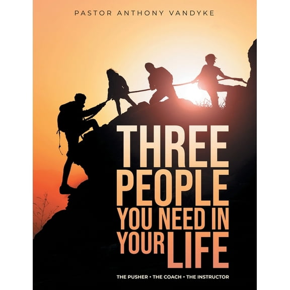 Three People You Need In Your Life: The Pusher The Coach The Instructor, (Paperback)