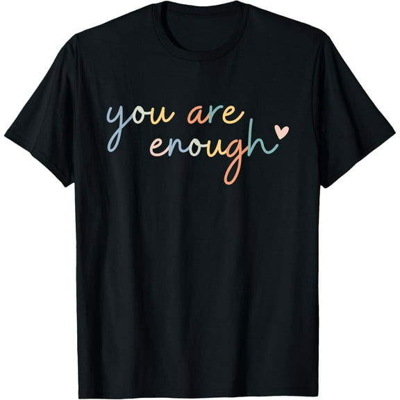 Dear Person Behind Me You Are Enough Love T-Shirt Tee