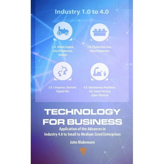 Technology for Business: Application of the Advances in Industry 4.0 to Small to Medium Sized Enterprises, (Hardcover)