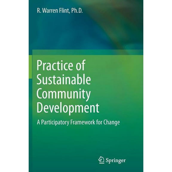 Practice of Sustainable Community Development: A Participatory Framework for Change, (Paperback)