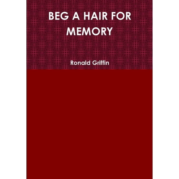 Beg a Hair for Memory, (Paperback)
