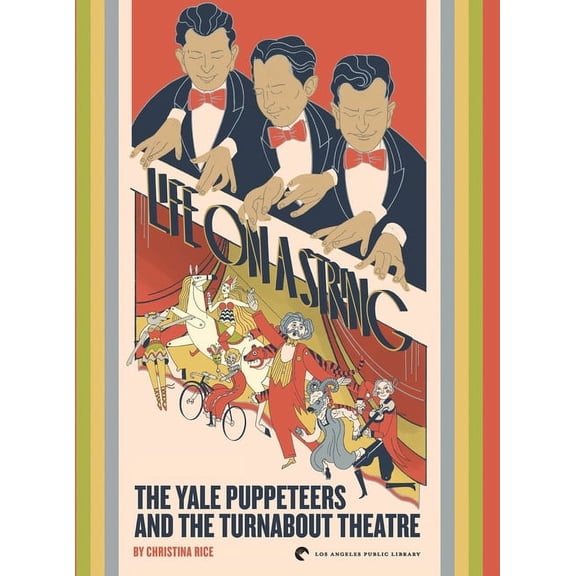 Life on a String: The Yale Puppeteers and The Turnabout Theatre, (Hardcover)