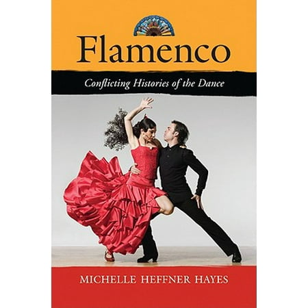 Flamenco : Conflicting Histories of the Dance