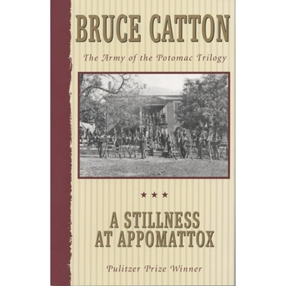 Pre-Owned A Stillness at Appomattox: The Army of the Potomac Trilogy (Pulitzer Prize Winner) (Paperback) 0385044518 9780385044516