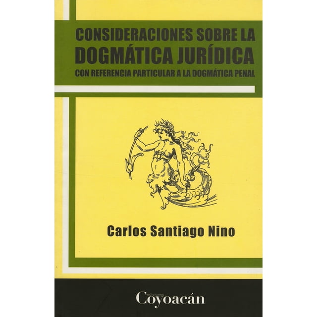 Consideraciones SOBRE la Dogmatica Juridica Ediciones Coyoacan Carlos Santiago Nino