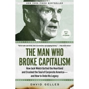 The Man Who Broke Capitalism : How Jack Welch Gutted the Heartland and Crushed the Soul of Corporate Americaand How to Undo His Legacy (Paperback)