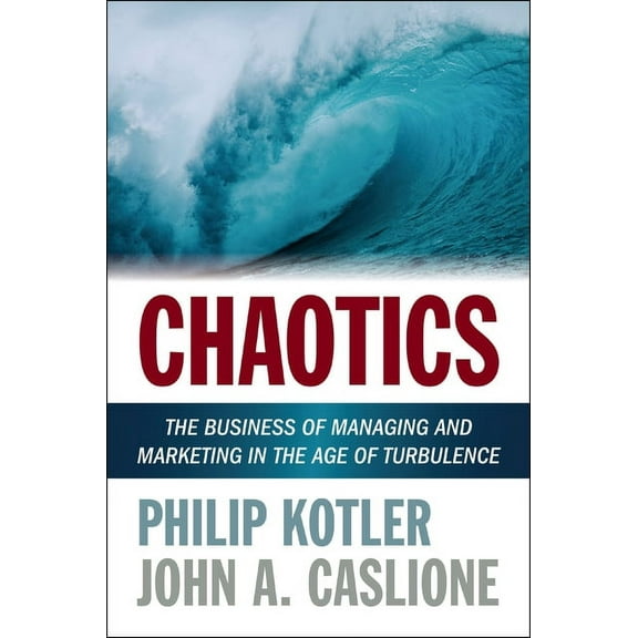 Chaotics: The Business of Managing and Marketing in the Age of Turbulence, (Paperback)