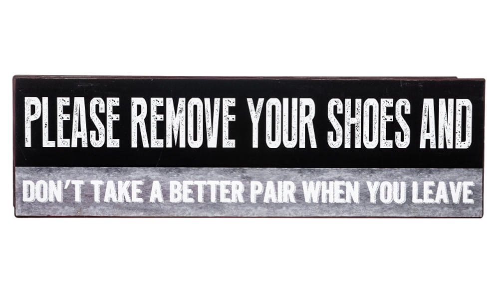 Please Remove Your Shoes Don't Take a Better Pair Wall Sign - By Ganz ...