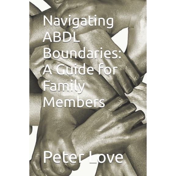 Navigating ABDL Boundaries: A Guide for Family Members, (Paperback)
