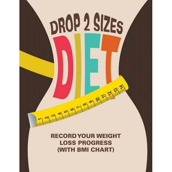 Drop 2 Sizes Diet: Record Your Weight Loss Progress (with BMI Chart) (Paperback)