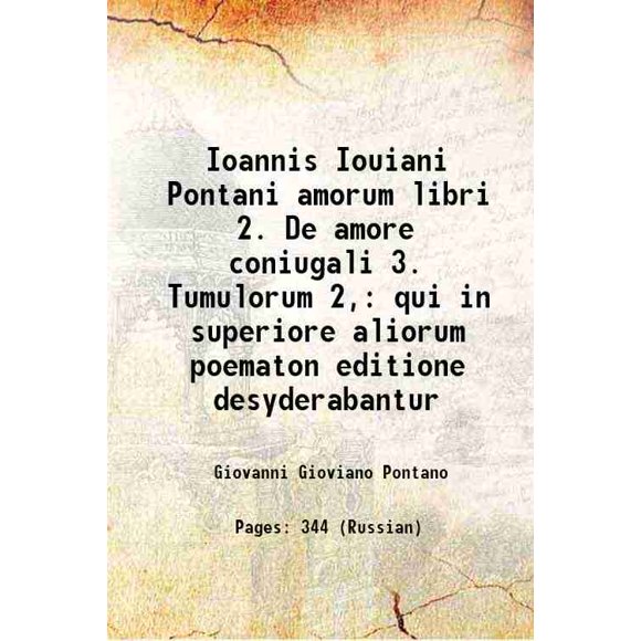 Ioannis Iouiani Pontani amorum libri 2. de amore coniugali 3. Tumulorum 2, qui in superiore aliorum poematon editione desyderabantur 1518 [Relié]