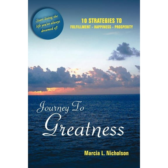 Journey to Greatness: 10 Strategies to Fulfillment - Happiness - Prosperity (Paperback)
