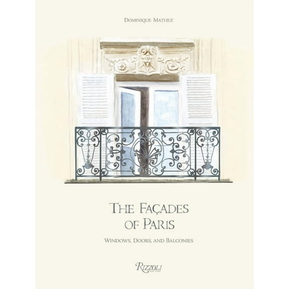 The Façades of Paris: Windows, Doors, and Balconies, (Hardcover)