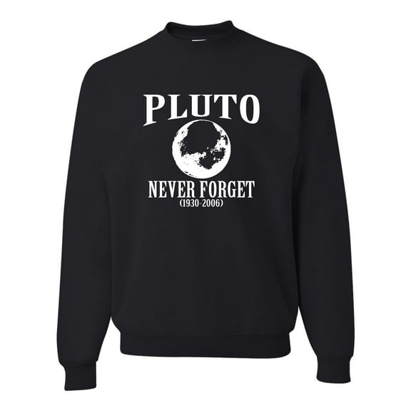 Adult Pluto Never Forget 1930 - 2006 Funny Science Sweatshirt Crewneck