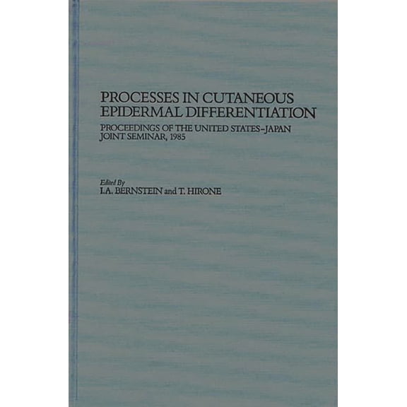 Processes in Cutaneous Epidermal Differentiation: Proceedings of the United States-Japan Joint Seminar, 1985, (Hardcover)