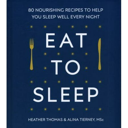 Eat to Sleep: 80 Nourishing Recipes to Help You Sleep Well Every Night [Hardcover - Used]