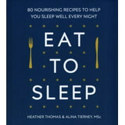Eat to Sleep: 80 Nourishing Recipes to Help You Sleep Well Every Night [Hardcover - Used]