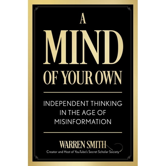 A Mind of Your Own: Independent Thinking in the Age of Misinformation, (Hardcover)