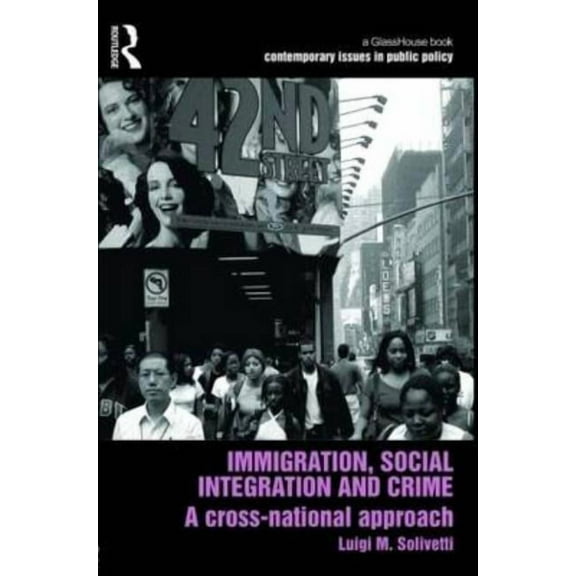 Contemporary Issues in Public Policy Immigration, Social Integration and Crime: A Cross-National Approach, Book 3, (Hardcover)