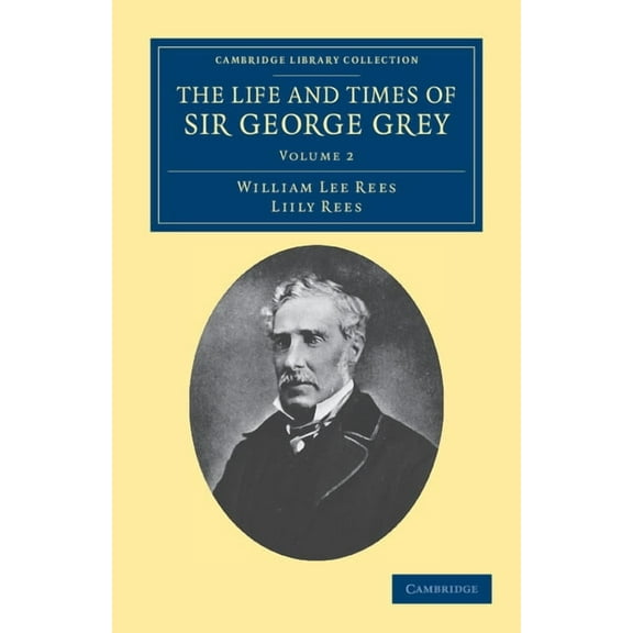 The Life and Times of Sir George Grey, K.C.B. Paperback