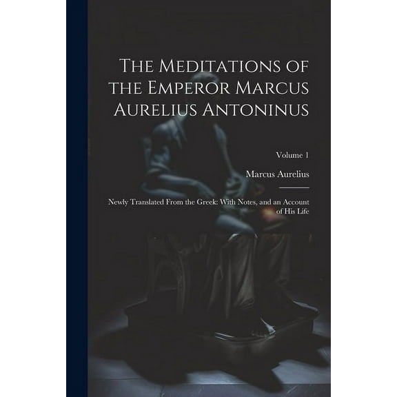 The Meditations of the Emperor Marcus Aurelius Antoninus, (Paperback)