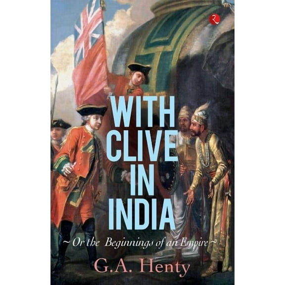 With Clive in India: Or, The Beginings of an Empire (Paperback)