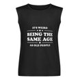 thumbnail image 5 of It's Weird Being The Same Old People Men'S Muscle T-Shirt, Sleeveless, Muscle Tank Tee Top XL, 5 of 7