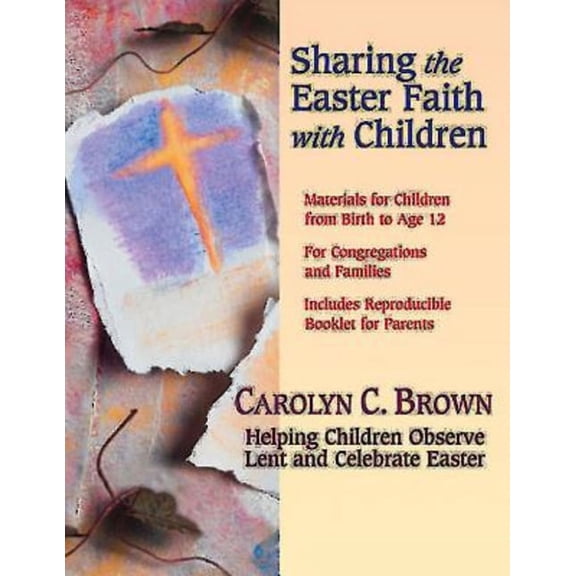Sharing the Easter Faith with Children: Helping Children Observe Lent and Celebrate Easter, (Paperback)