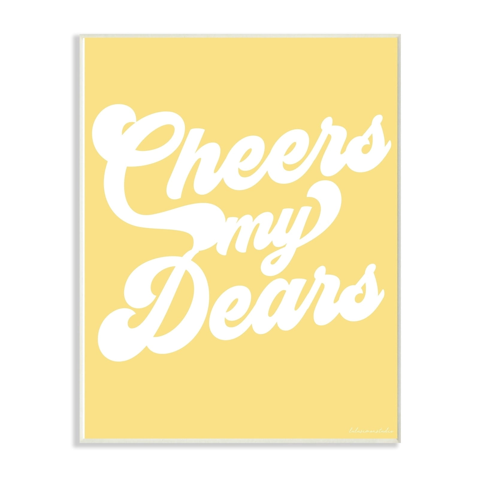 The Stupell Home Decor Collection lulusimonSTUDIO Yellow and White Retro Script Cheers My Dears Typography Oversized Wall Plaque Art, 12.5 x 0.5 x 18.5