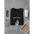 thumbnail image 3 of "Yo Ho Yo Ho, A Pirate Life For Me" Funny Pirate Lover Quote Men Black T-Shirt, Male x-Large, 3 of 4