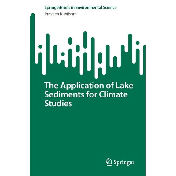Springerbriefs in Environmental Science The Application of Lake Sediments for Climate Studies, (Paperback)