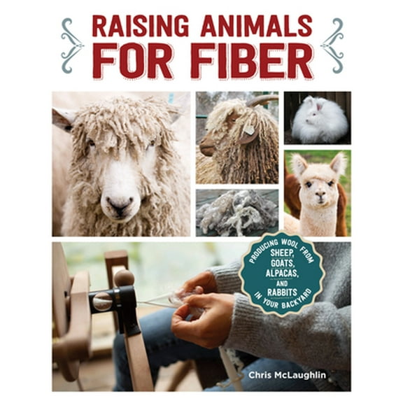 Pre-Owned Raising Animals for Fiber: Producing Wool from Sheep, Goats, Alpacas, and Rabbits in Your Backyard (Paperback) 1620083248 9781620083246