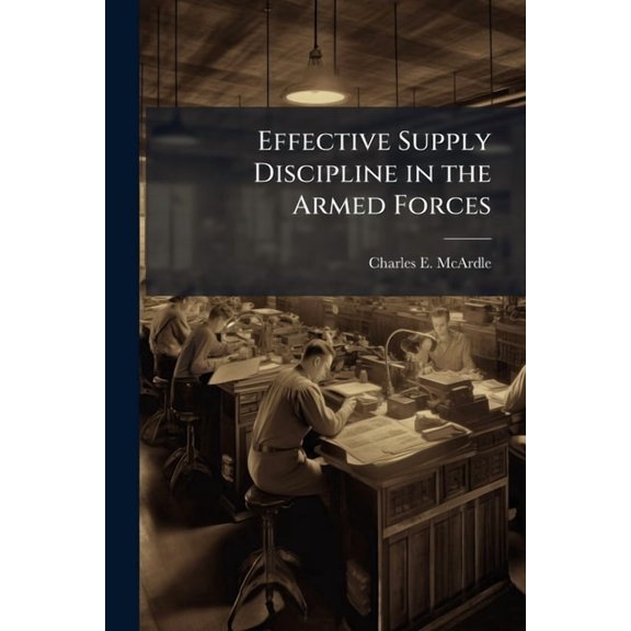 Effective Supply Discipline in the Armed Forces, (Paperback)
