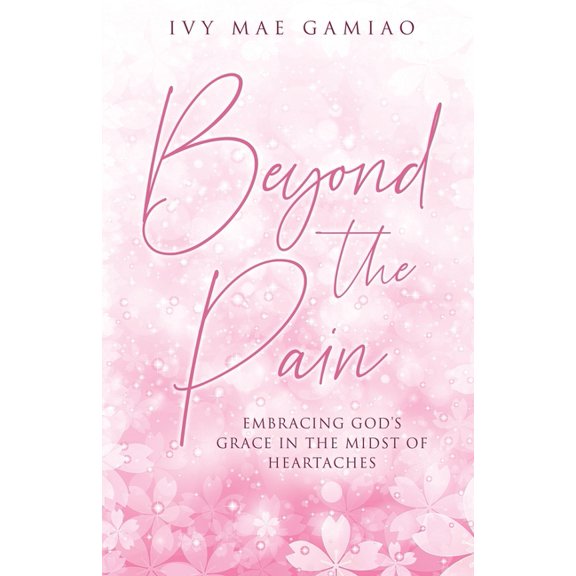 Beyond the Pain: Embracing God's Grace in the Midst of Heartaches, (Paperback)