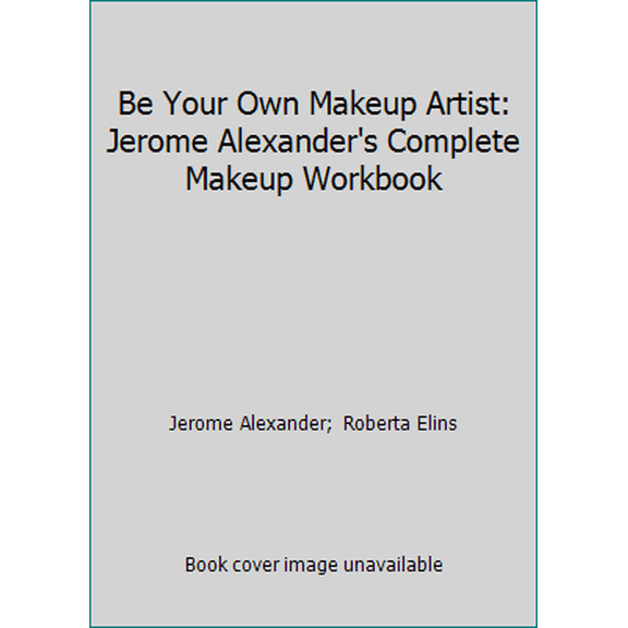 Pre-Owned Be Your Own Makeup Artist: Jerome Alexander's Complete Makeup Workbook (Hardcover) 0060150882 9780060150884