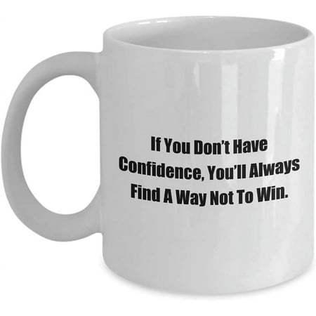 

Inspirational Sport Quote Coffee Mugs If You Don’t Have Confidence You’ll Always Find A Way Not. Amazing Present Idea Men Women