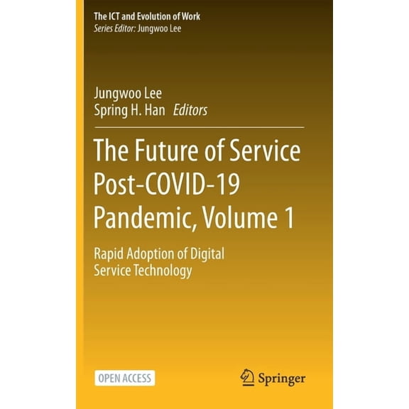 The Ict and Evolution of Work The Future of Service Post-Covid-19 Pandemic, Volume 1: Rapid Adoption of Digital Service Technology, (Hardcover)