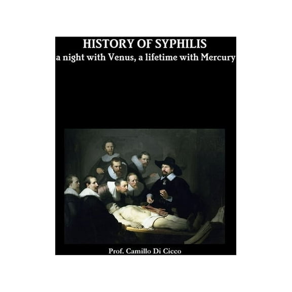 HISTORY OF SYPHILIS a night with Venus, a lifetime with Mercury, (Paperback)