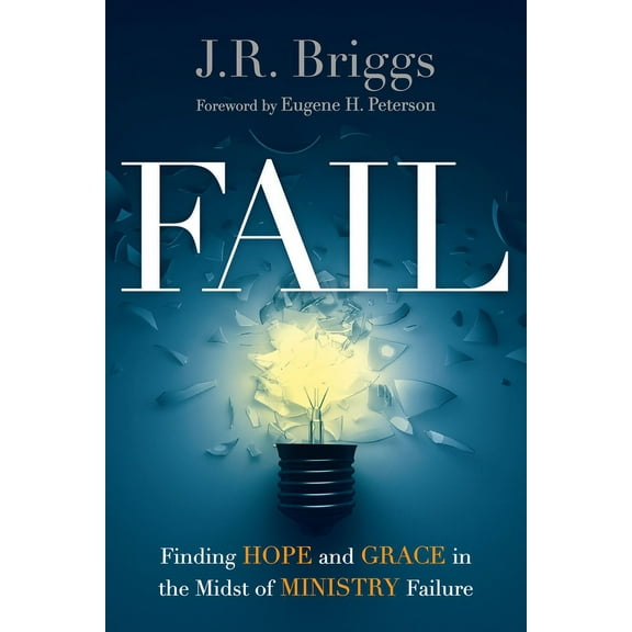 Fail: Finding Hope and Grace in the Midst of Ministry Failure, (Paperback)