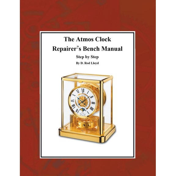 Clock Repair You Can Follow Along The Atmos Clock Repairer's Bench Manual, Step by Step, (Paperback)
