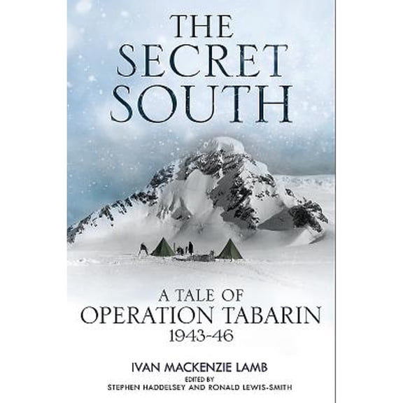 Pre-Owned The Secret South: A Tale of Operation Tabarin, 194346, 9781784383251, 1784383252, Hardcover,