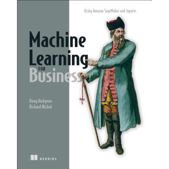 Pre-Owned Machine Learning for Business: Using Amazon Sagemaker and Jupyter (Paperback) 1617295833 9781617295836