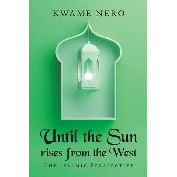 Until the Sun Rises from the West: The Islamic Perspective, (Paperback)