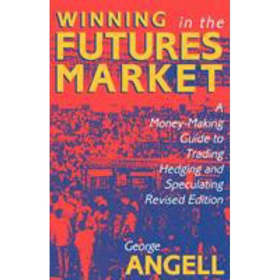 Pre-Owned Winning in the Futures Market: A Money-Making Guide to Trading, Hedging and Speculating, Revised Edition (Paperback) 1557381461 9781557381460