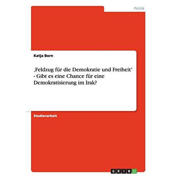 Feldzug F R Die Demokratie Und Freiheit' - Gibt Es Eine Chance F R Eine Demokratisierung Im Irak?