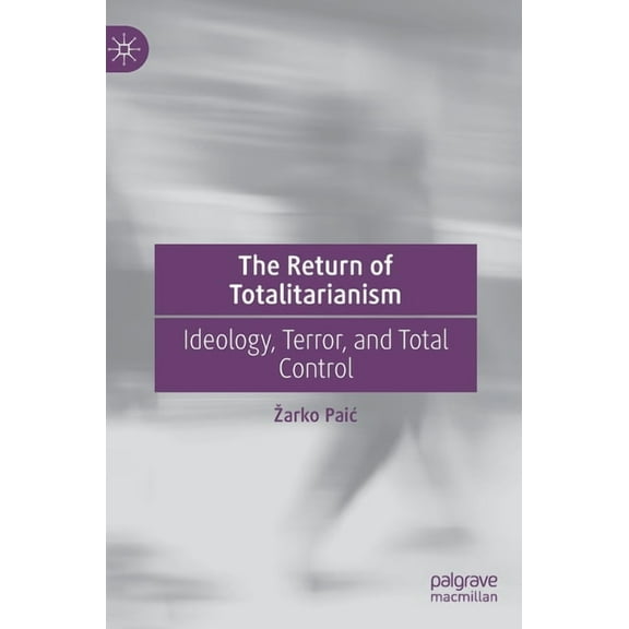 The Return of Totalitarianism: Ideology, Terror, and Total Control, (Hardcover)